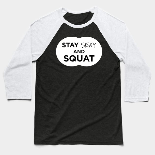 Stay Sexy and Squat Baseball T-Shirt by Marks Marketplace